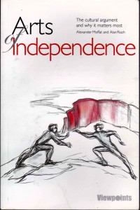 Front cover: Arts of Independence The cultural argument and why it matters most by Alexander Moffat and Alan Riach