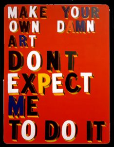Bob & Roberta Smith, 'Make Your Own Damn Art', 1999, Sign writers paint on board, 120x200cm